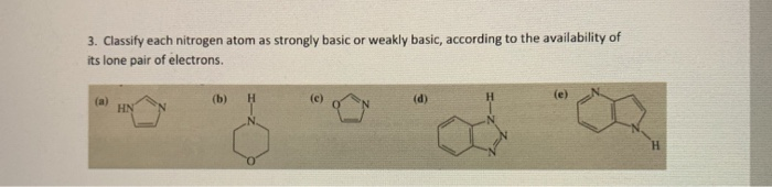 Solved 3. Classify each nitrogen atom as strongly basic or | Chegg.com