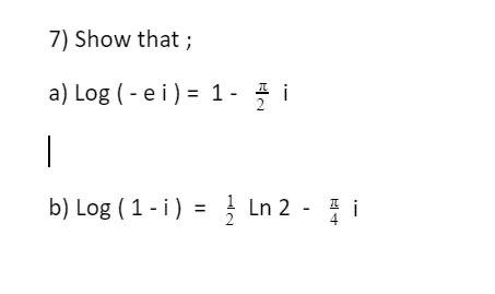 Solved 7) Show that ; a) Log (-ei) = 1 - i b) Log (1 - i) II | Chegg.com