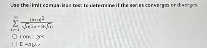 Solved Use the limit comparison test to determine if the | Chegg.com
