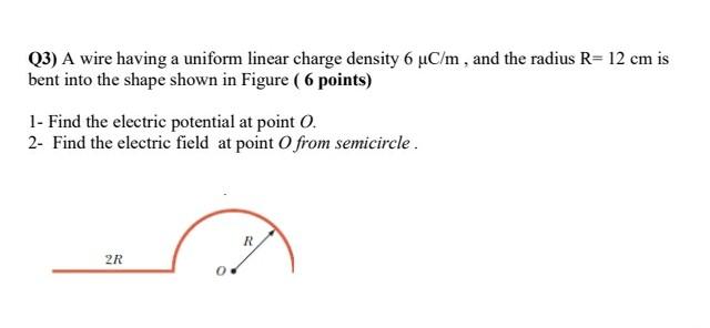 Solved Q3) A wire having a uniform linear charge density 6 | Chegg.com