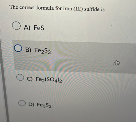 Solved The correct formula for iron (III) ﻿sulfide isA) | Chegg.com