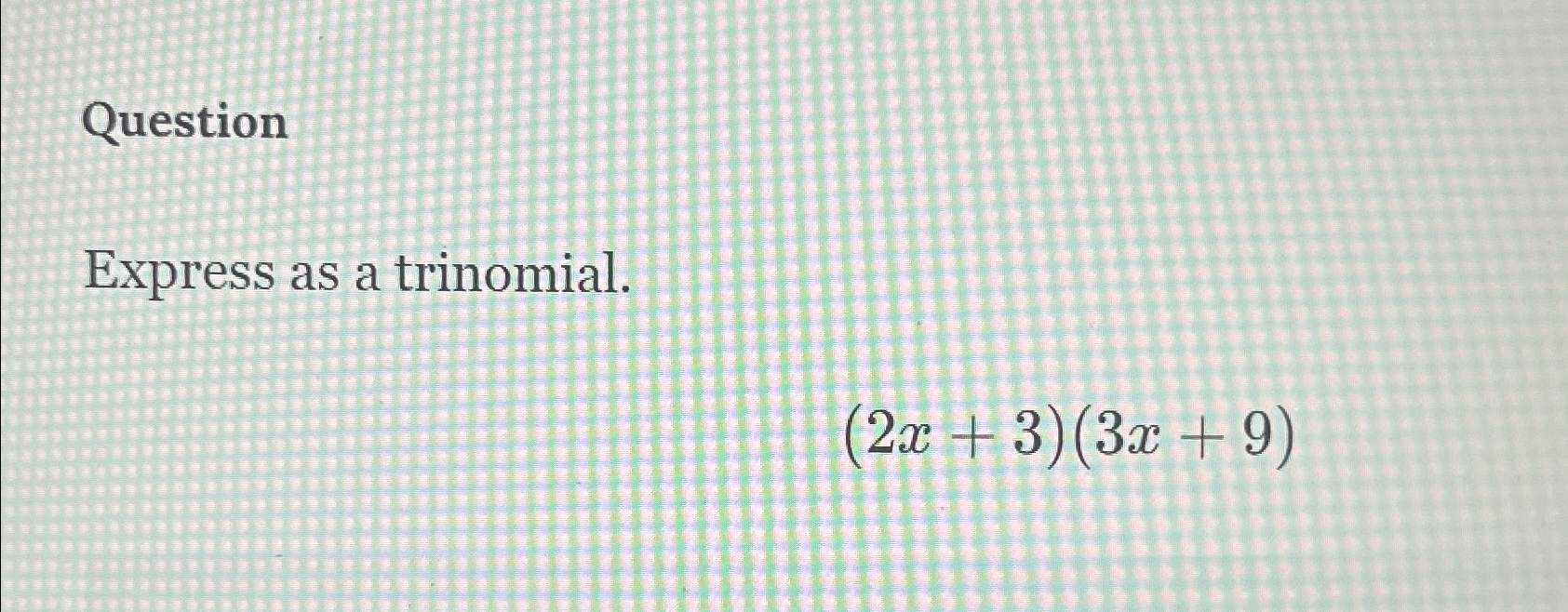 solved-questionexpress-as-a-trinomial-2x-3-3x-9-chegg