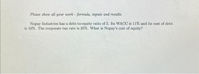 Solved Please show all your work - formula, inputs and | Chegg.com