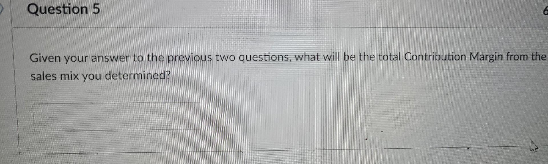 Solved Question 5 6 Given Your Answer To The Previous Two | Chegg.com