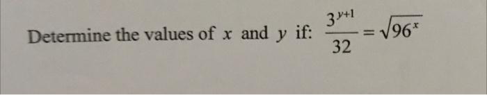 Determine the values of \( x \) and \( y \) if: \( \frac{3^{y+1}}{32}=\sqrt{96^{x}} \)