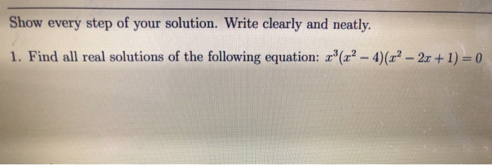 Solved Show every step of your solution. Write clearly and | Chegg.com