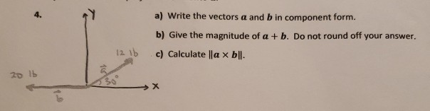 Solved 4. gy a) Write the vectors a and b in component form. | Chegg.com