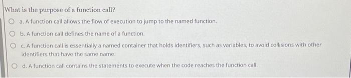 Solved What is the purpose of a function call? a. A function | Chegg.com