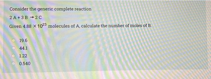 Solved Consider The Generic Complete Reaction 2 A+ 3B + 2C | Chegg.com