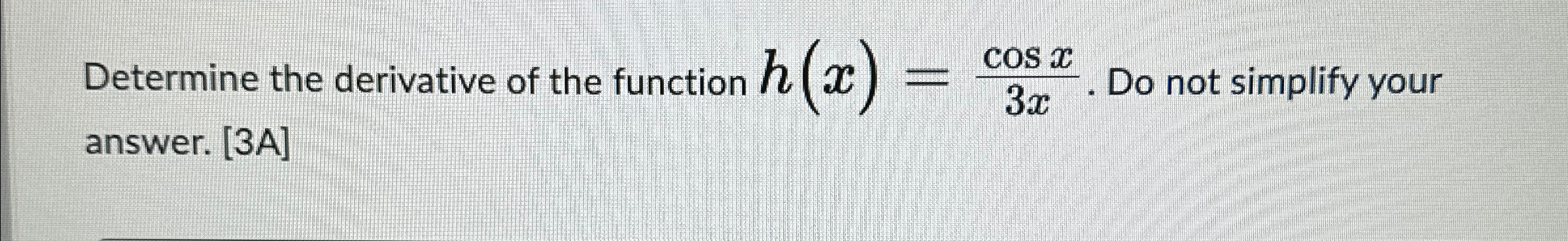 Solved Determine the derivative of the function h(x)=cosx3x. | Chegg.com