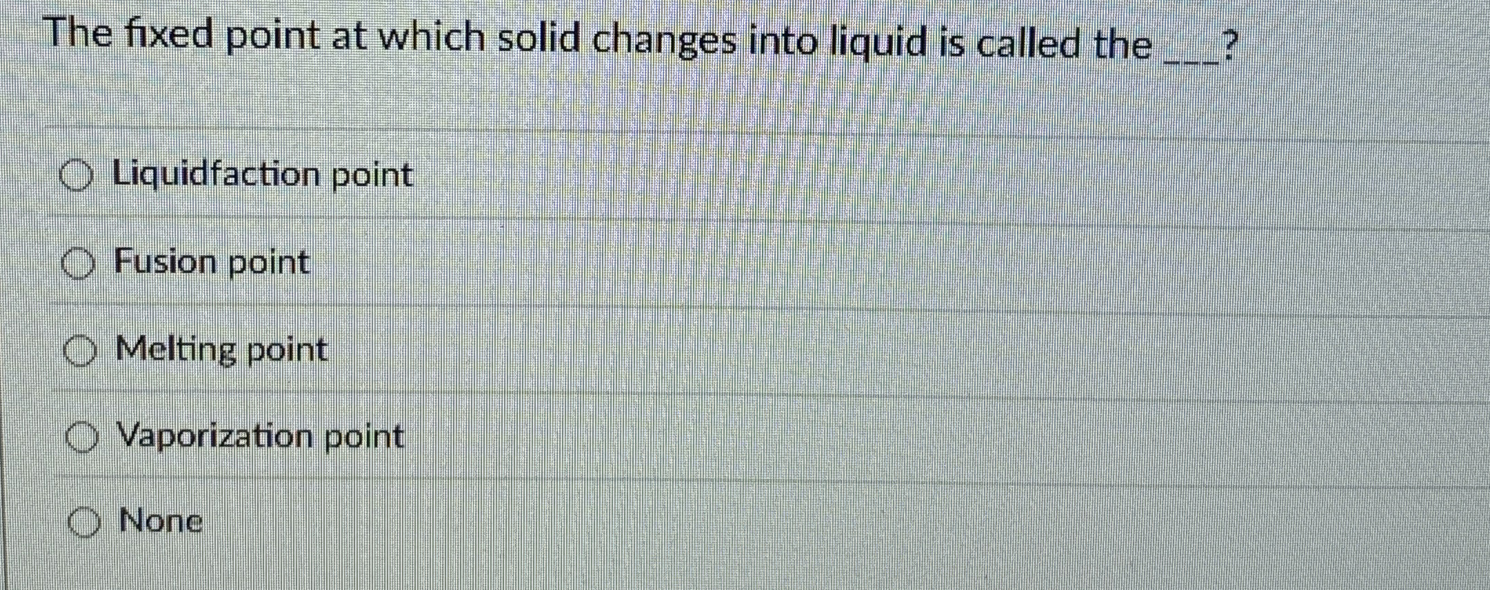 Solved The fixed point at which solid changes into liquid is
