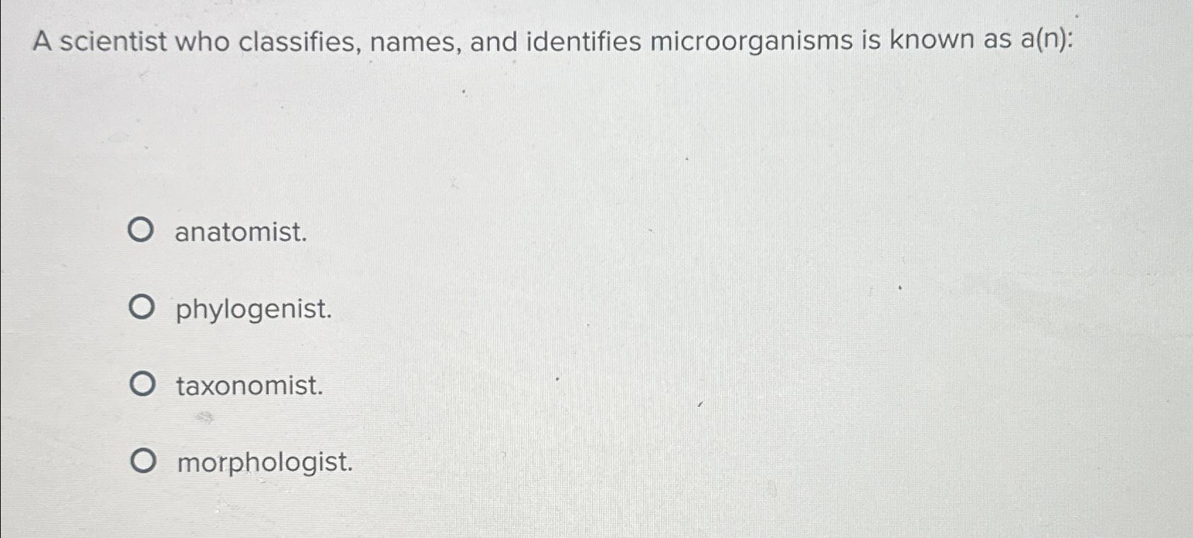 Solved A scientist who classifies, names, and identifies | Chegg.com