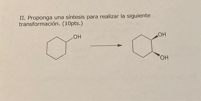 II. Proponga una síntesis para realizar la siguiente transformación. (10pts.) \( \longrightarrow \)