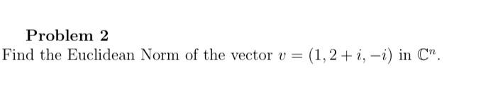 Solved Problem 2 Find the Euclidean Norm of the vector | Chegg.com