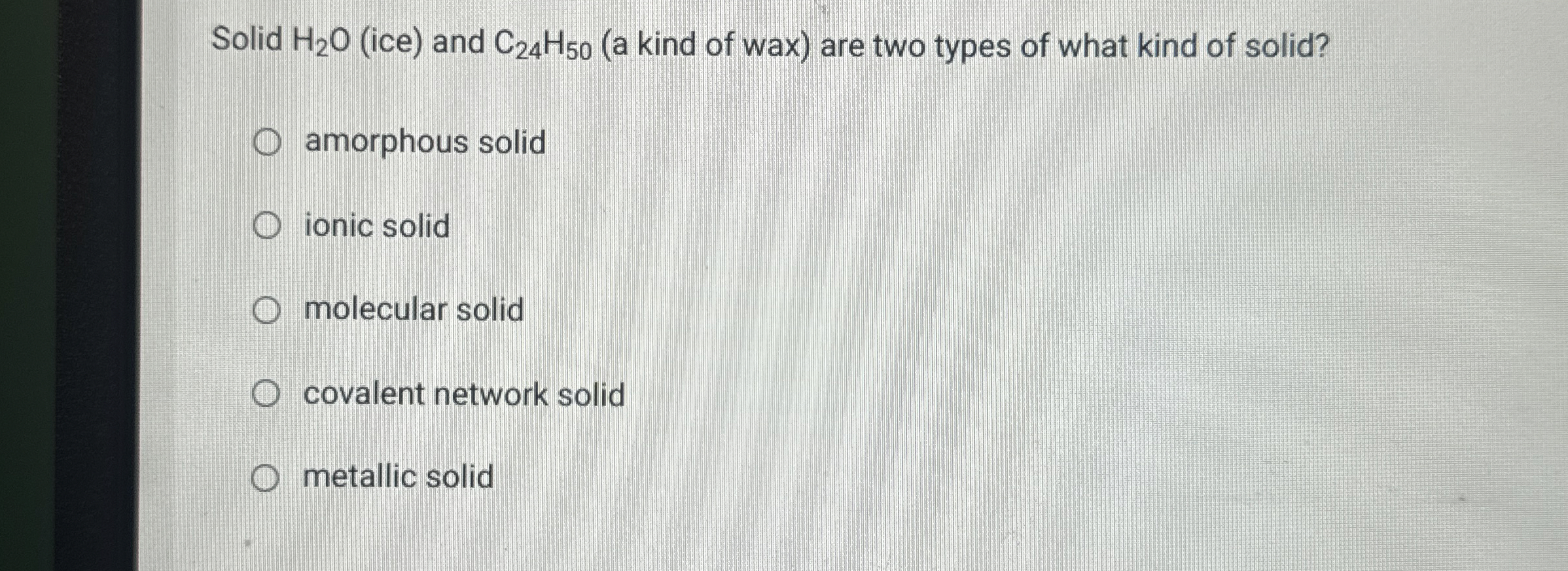 Solved Solid H2O (ice) ﻿and C24H50 (a kind of wax) ﻿are two | Chegg.com