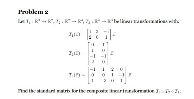 Solved Problem 2 Let T:R3 → R2,12 : R2 + R4,T3 : R4 R3 be | Chegg.com