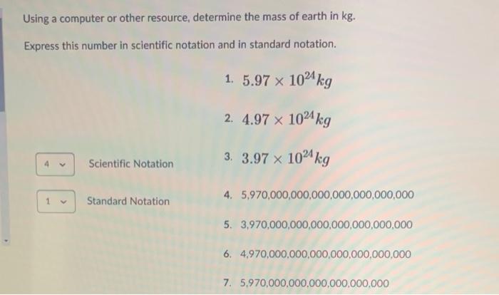 Using a computer or other resource, determine the mass of earth in \( \mathrm{kg} \).
Express this number in scientific notat