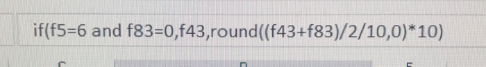 if(f5=6 and f83=0,f43,round((f43+f83)/2/10,0)*10)