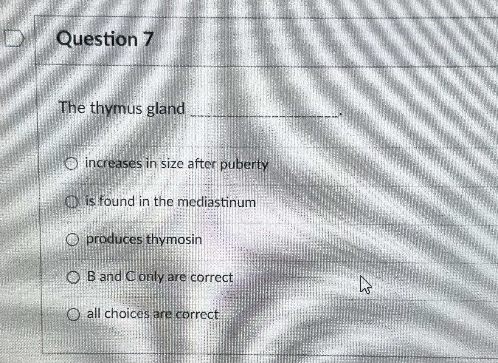 Solved Question 7The thymus glandincreases in size after