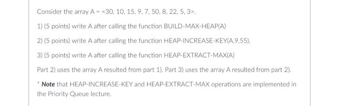 Consider the array A= 30,10,15,9,7,50,8,22,5,3 . 1) | Chegg.com