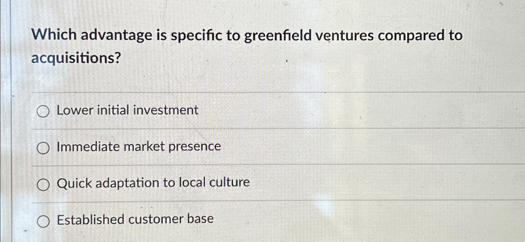 Solved Which Advantage Is Specific To Greenfield Ventures | Chegg.com