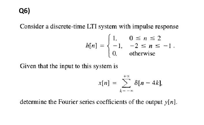 Solved Q6) Consider a discrete-time LTI system with impulse | Chegg.com
