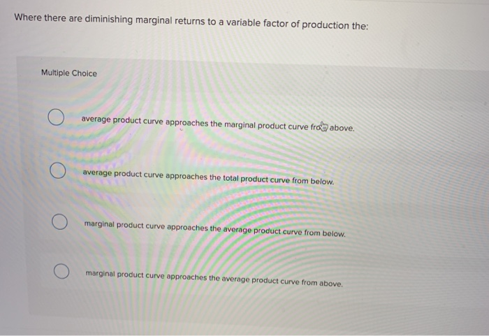 Solved Where there are diminishing marginal returns to a | Chegg.com