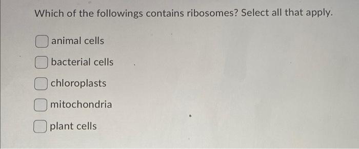 Solved Which of the followings contains ribosomes? Select | Chegg.com