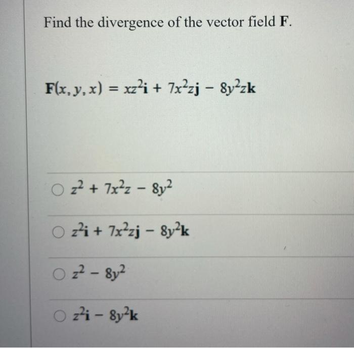 Solved Find the divergence of the vector field F. F(x, y, x) | Chegg.com