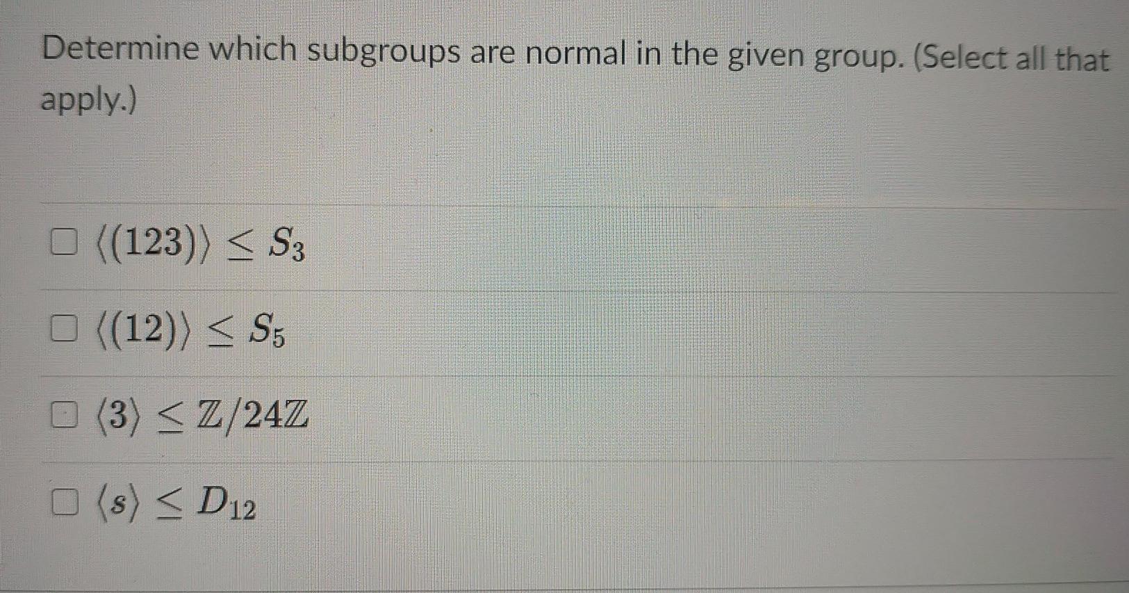 Solved Determine which subgroups are normal in the given | Chegg.com