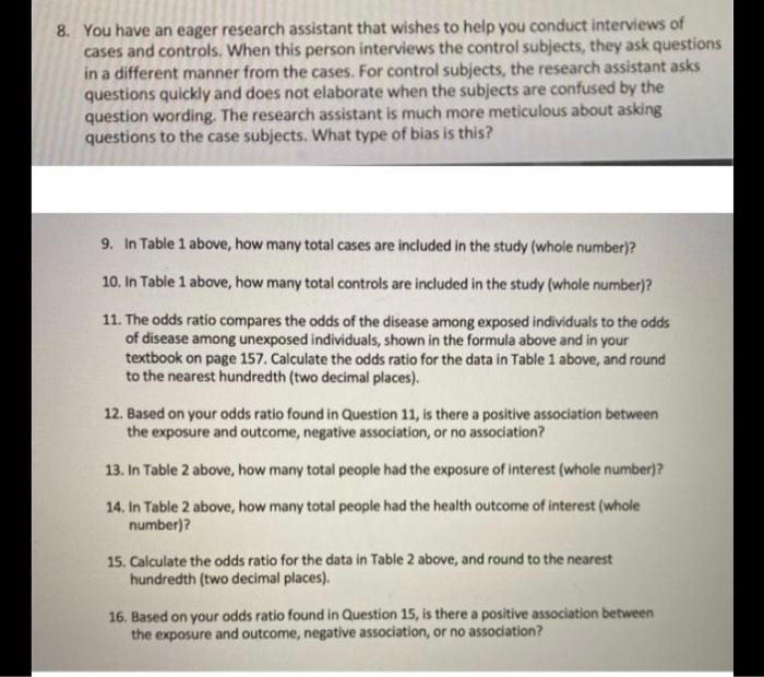 8. You have an eager research assistant that wishes to help you conduct interviews of cases and controls. When this person in