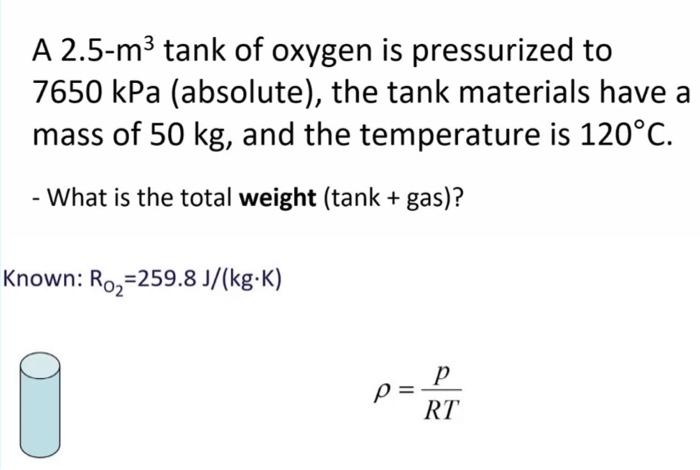 solved-a-2-5-m3-tank-of-oxygen-is-pressurized-to-7650-kpa-chegg