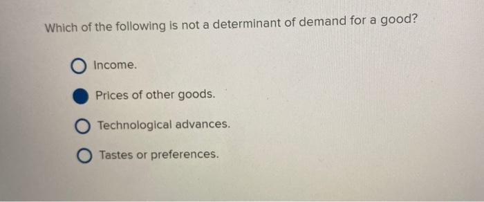 Solved Which of the following is not a determinant of demand | Chegg.com