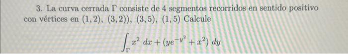 3. La curva cerrada \( \Gamma \) consiste de 4 segmentos recorridos en sentido positivo con vértices en \( (1,2),(3,2)),(3,5)