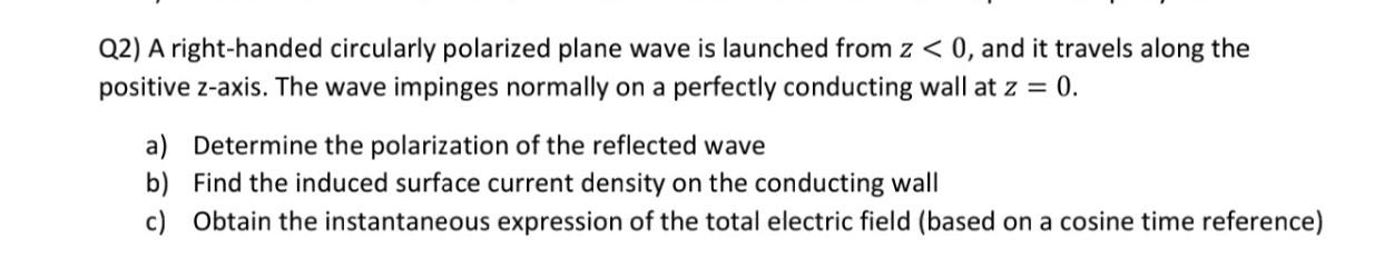 Solved Q2) A right-handed circularly polarized plane wave is | Chegg.com