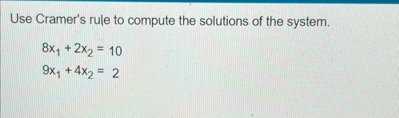 Use Cramer's rule to compute the solutions of the | Chegg.com
