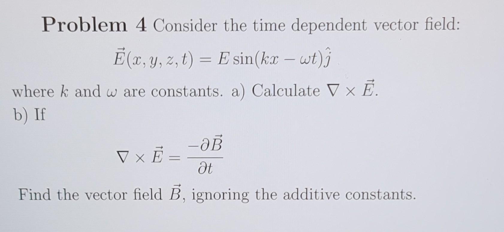 Solved Problem 4 Consider the time dependent vector field: | Chegg.com