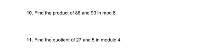 Solved 10. Find the product of 86 and 93 in mod8. 11. Find | Chegg.com