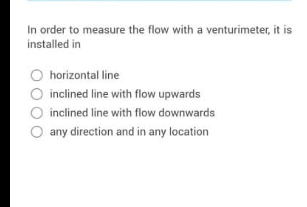 Solved In order to measure the flow with a venturimeter, it