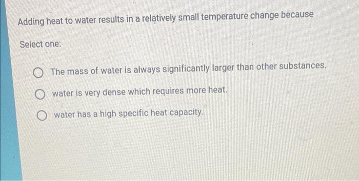 Solved Adding heat to water results in a relatively small | Chegg.com