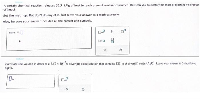 A certain chemical reaction releases \( 35.3 \mathrm{~kJ} / \mathrm{g} \) of heat for each gram of reactant consumed. How can