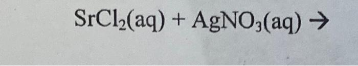 SrCl2(aq)+AgNO3(aq)→ | Chegg.com