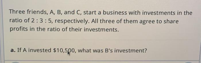 Solved Three Friends, A, B, And C, Start A Business With | Chegg.com