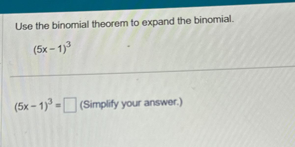 Solved Use The Binomial Theorem To Expand The | Chegg.com