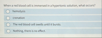 Solved When a red blood cell is immersed in a hypertonic | Chegg.com
