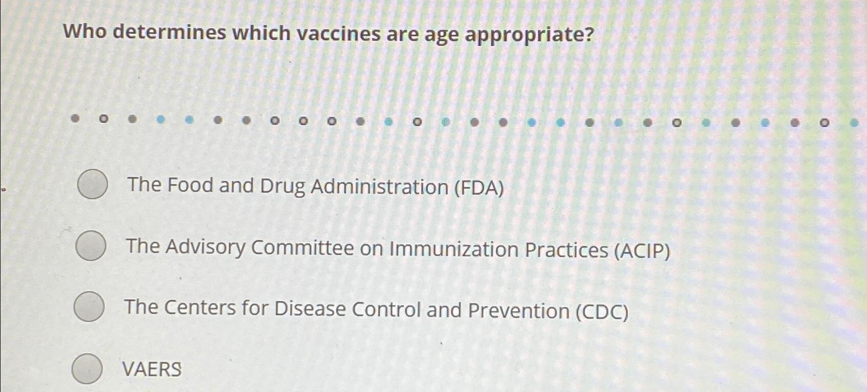 Solved Who determines which vaccines are age appropriate The