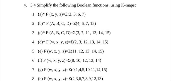 4. 3.4 Simplify the following Boolean functions, using K-maps: 1. (a)* F (x, y, z)=(2, 3, 6, 7) 2. (b)* F (A, B, C, D)=E(4, 6