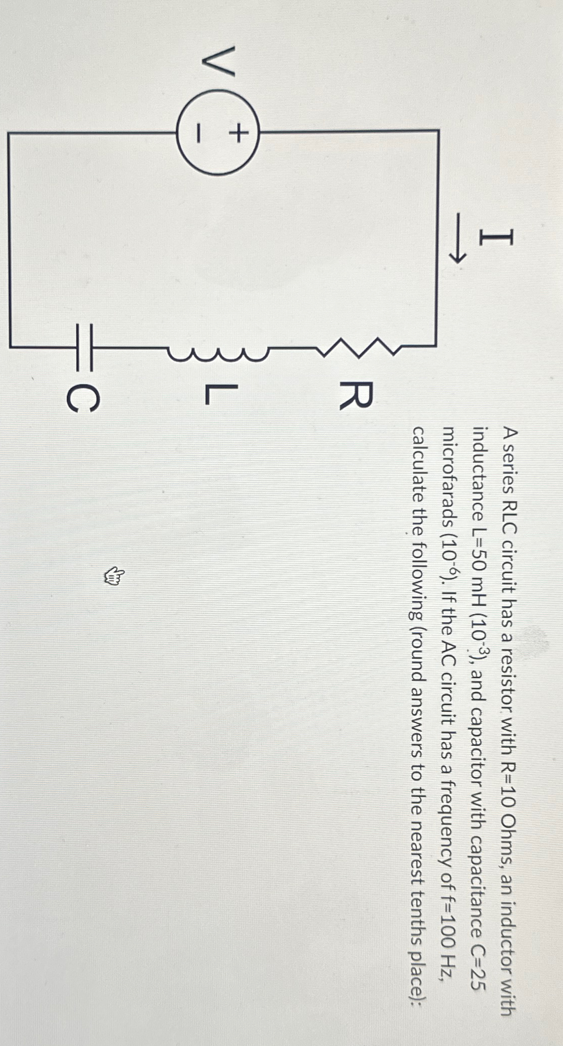 series RLC circuit has a resistor with R=10 ﻿Ohms, | Chegg.com