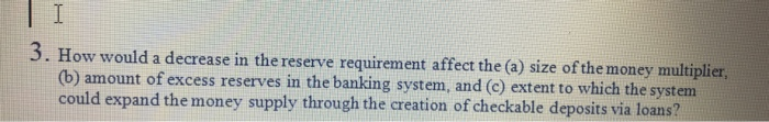 Solved I 3. How would a decrease in the reserve requirement | Chegg.com