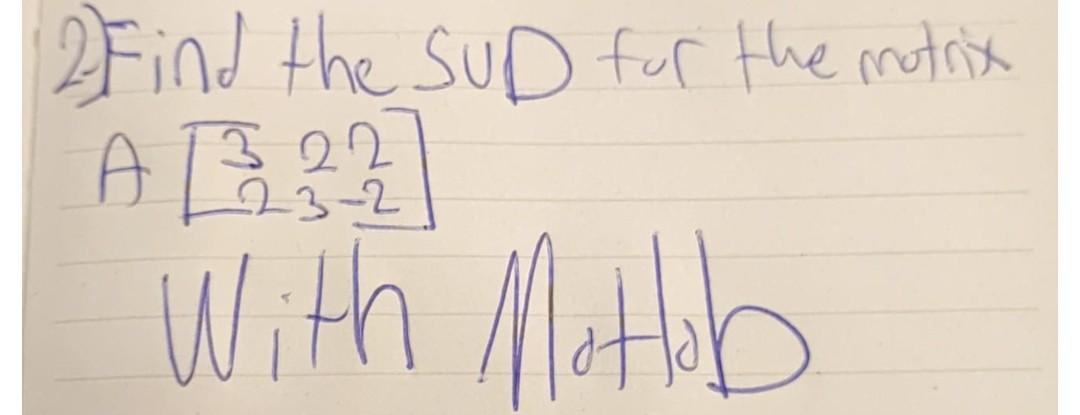 Solved 2) Find the SUD for the montix A[32232−2] With Motlob | Chegg.com